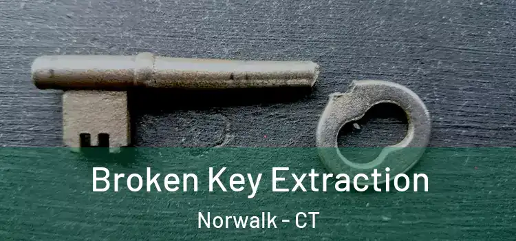 Broken Key Extraction Norwalk - CT
