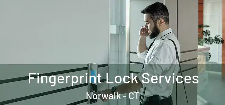 Fingerprint Lock Services Norwalk - CT