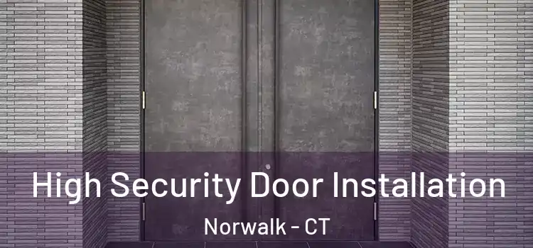 High Security Door Installation Norwalk - CT