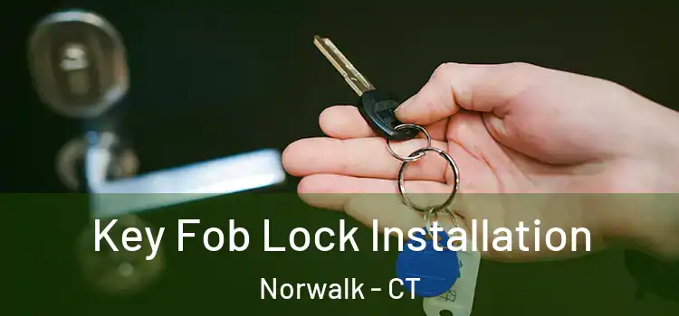 Key Fob Lock Installation Norwalk - CT
