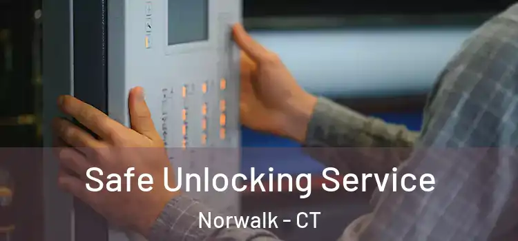 Safe Unlocking Service Norwalk - CT